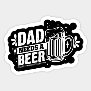 Dad Needs A Beer T-shirt Sticker